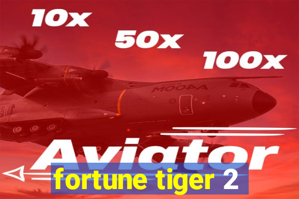 fortune tiger 2